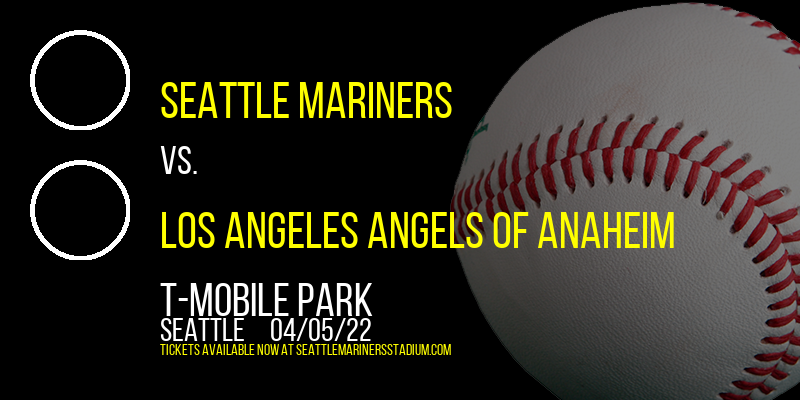 Seattle Mariners vs. Los Angeles Angels of Anaheim at T-Mobile Park