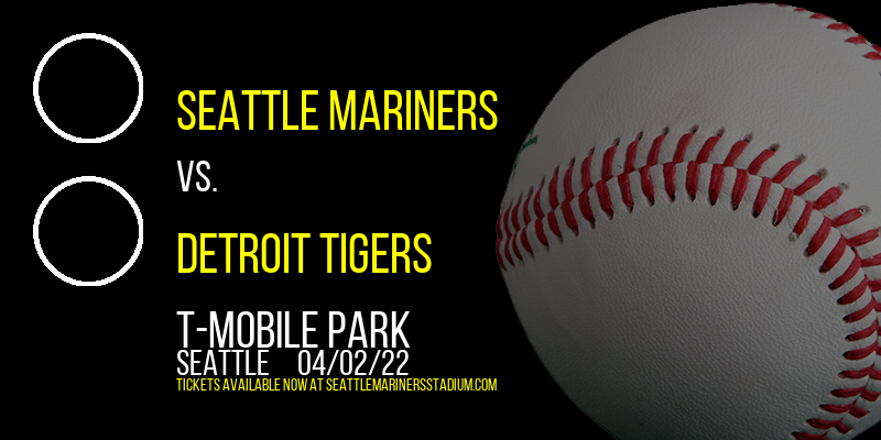 Seattle Mariners vs. Detroit Tigers at T-Mobile Park tickets Seattle Mariners vs. Detroit Tigers at T-Mobile Park