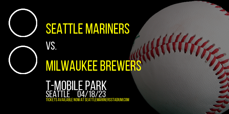 Seattle Mariners vs. Milwaukee Brewers at T-Mobile Park