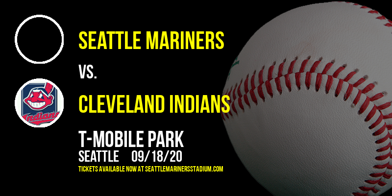 Seattle Mariners vs. Cleveland Indians at T-Mobile Park