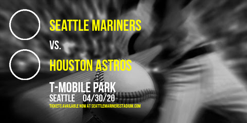 Seattle Mariners vs. Houston Astros [POSTPONED] at T-Mobile Park