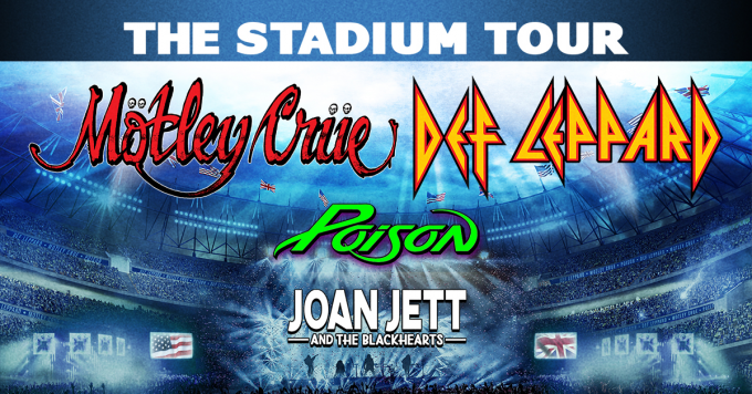 The Stadium Tour: Motley Crue, Def Leppard, Poison & Joan Jett and The Blackhearts