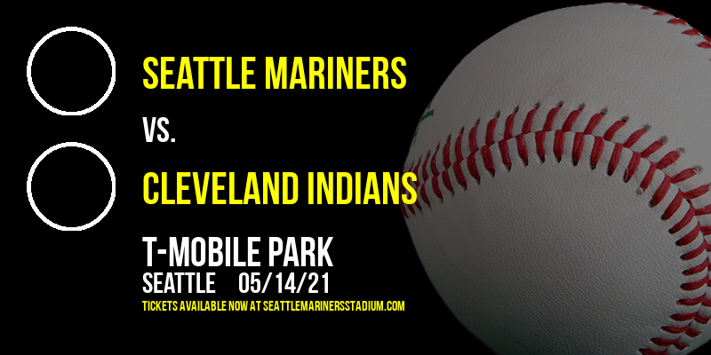 Seattle Mariners vs. Cleveland Indians at T-Mobile Park tickets Seattle Mariners vs. Cleveland Indians at T-Mobile Park