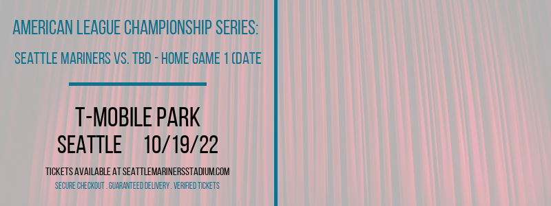 American League Championship Series: Seattle Mariners vs. TBD at T-Mobile Park tickets American League Championship Series: Seattle Mariners vs. TBD at T-Mobile Park