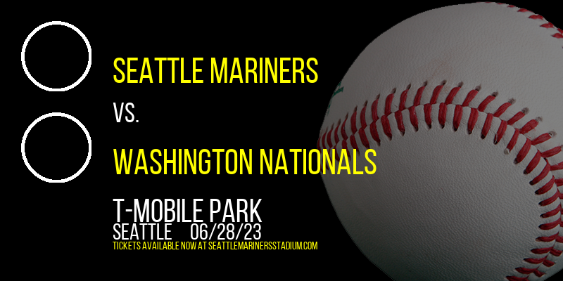 Seattle Mariners vs. Washington Nationals at T-Mobile Park